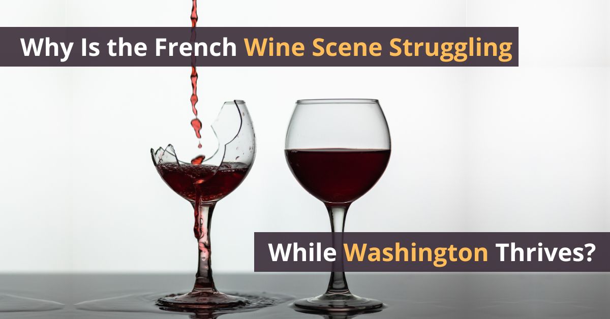 Why Is the French Wine Scene Struggling While Washington Thrives